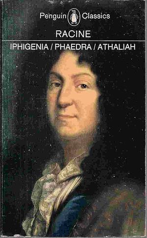 Iphigenia, Phaedra and Athaliah by Jean Racine