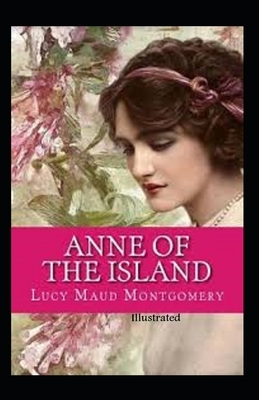 Anne of the Island Illustrated by L.M. Montgomery