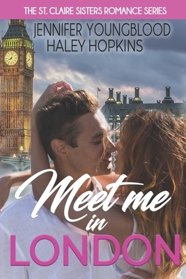 Meet Me in London by Jennifer Youngblood, Haley Hopkins