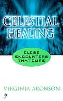 Celestial Healing: Close Encounters That Cure by Virginia Aronson