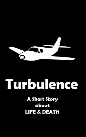 Turbulence: A Short Story about Life and Death by Tarun Lohani