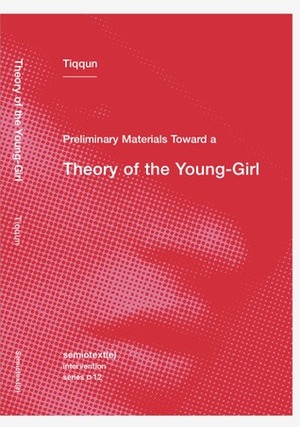 Preliminary Materials for a Theory of the Young-Girl by Tiqqun, Ariana Reines