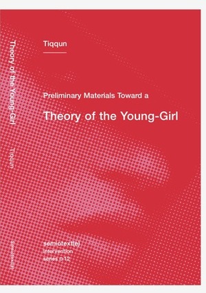 Preliminary Materials for a Theory of the Young-Girl by Ariana Reines, Tiqqun