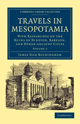 Travels in Mesopotamia - Volume 2 by James Silk Buckingham