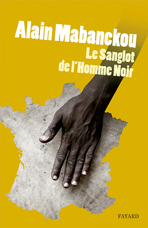 Le Sanglot de l'homme noir by Alain Mabanckou
