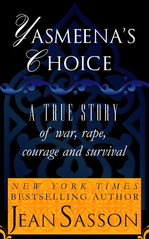 Yasmeena's Choice: A True Story of War, Rape, Courage and Survival by Jean Sasson