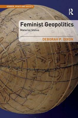 Feminist Geopolitics: Material States by Deborah P. Dixon