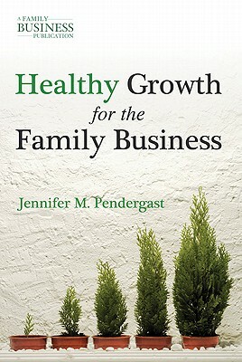 Healthy Growth for the Family Business by J. Pendergast