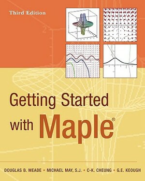 Getting Started with Maple by C-K Cheung, Douglas B. Meade, Michael May