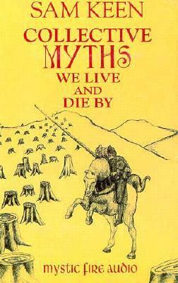 Collective Myths We Live and Die by by Joseph Campbell, Mystic Fire Audio, Sam Keen