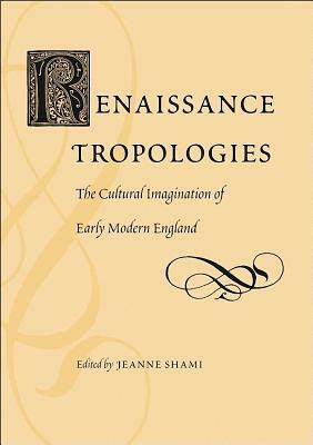 Renaissance Tropologies: The Cultural Imagination of Early Modern England by 