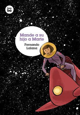 Mande a Su Hijo a Marte by Fernando Lalana