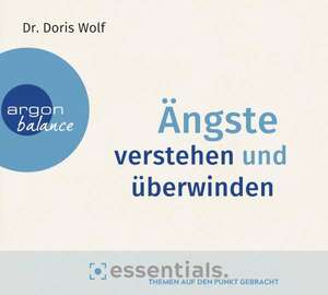 Ängste verstehen und überwinden - Themen auf den Punkt gebracht by Doris Wolf