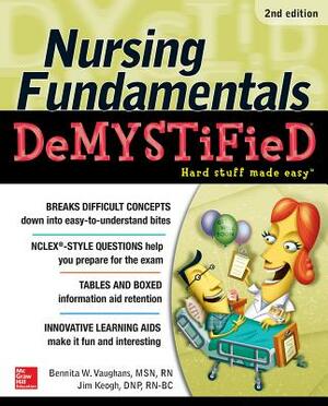 Nursing Fundamentals Demystified by Bennita Vaughans, Jim Keogh