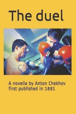 The Duel: A novella by Anton Chekhov first published in 1891 by Anton Chekhov