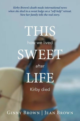 This Sweet Life: How we lived after Kirby died by Jean Brown, Ginny Brown