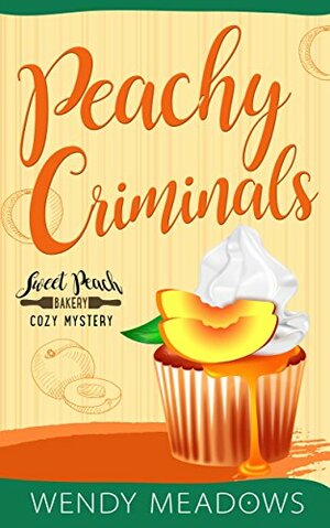 Peachy Criminals by Wendy Meadows