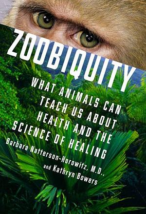 Zoobiquity: What Animals Can Teach Us About Health and the Science of Healing by Barbara Natterson-Horowitz