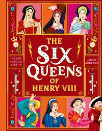 The Six Queens of Henry VIII by Honor Cargill-Martin