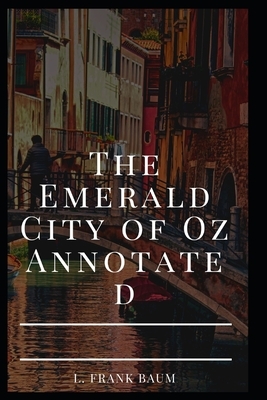 The Emerald City of Oz Annotated by L. Frank Baum