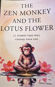 The Zen Monkey and the Lotus Flower: 52 Stories that Will Change Your Life by Tenpa Yeshe