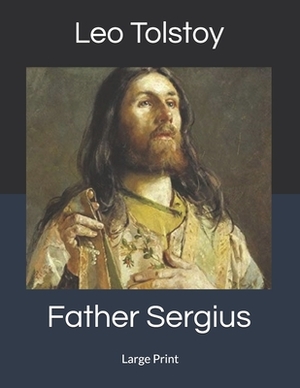 Father Sergius: Large Print by Leo Tolstoy