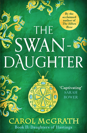 The Swan-Daughter: The Daughters of Hastings Trilogy by Carol McGrath
