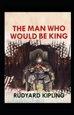 The Man Who Would be King Illustrated by Rudyard Kipling