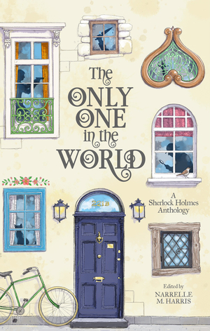 The Only One in the World: A Sherlock Holmes Anthology by Narelle M. Harris