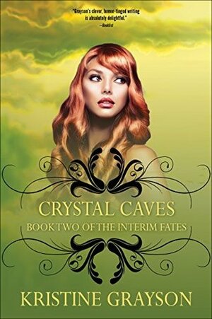 Crystal Caves: Book Two of the Interim Fates by Kristine Grayson