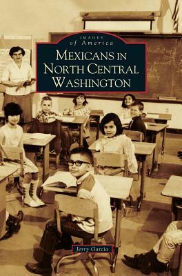 Mexicans in North Central Washington by Jerry Garcia