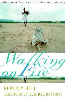 Walking on Fire: Haitian Women's Stories of Survival and Resistance by Edwidge Danticat, Beverly Bell