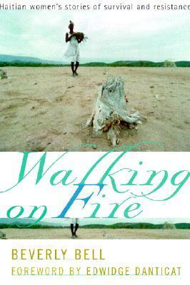 Walking on Fire: Haitian Women's Stories of Survival and Resistance by Edwidge Danticat, Beverly Bell