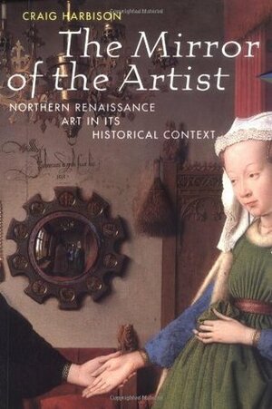 The Mirror of the Artist: Northern Renaissance Art (perspectives): First Edition by Craig Harbison