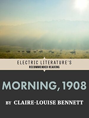 Morning, 1908 (Electric Literature's Recommended Reading) by Declan Meade, Claire-Louise Bennett