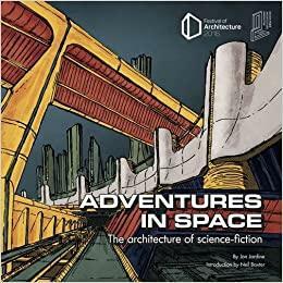 Adventures in Space: The Architecture of Science-Fiction by Jon Jardine, Neil Baxter