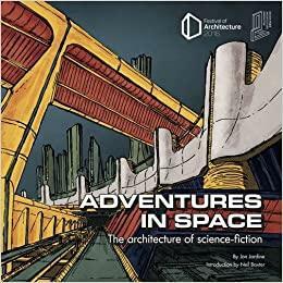 Adventures in Space: The Architecture of Science-Fiction by Neil Baxter, Jon Jardine