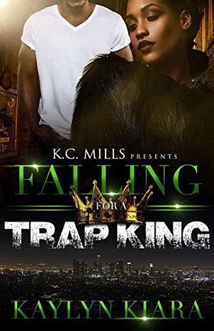 Falling For A Trap King by Kaylyn Kiara, Kaylyn Kiara