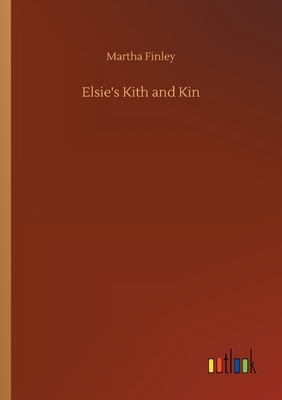 Elsie's Kith and Kin by Martha Finley