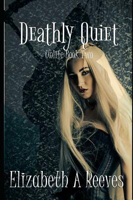 Deathly Quiet by Elizabeth A. Reeves