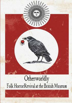 Otherworldly: Folk Horror Revival at the British Museum by Folk Horror Revival