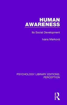 Human Awareness: Its Social Development by Ivana Marková