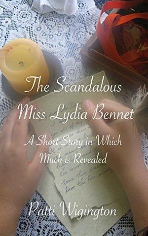 The Scandalous Miss Lydia Bennet by Patti Wigington, Patti Wigington