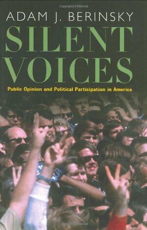 Silent Voices: Public Opinion and Political Participation in America by Adam J. Berinsky