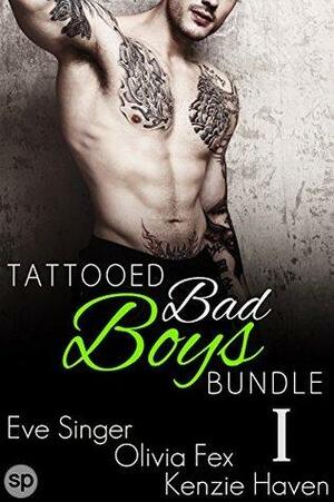 Tattooed Bad Boys Bundle #1: 3 Story Box Set by Olivia Fex, Eve Singer, Kenzie Haven