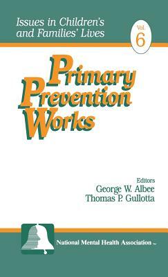 Primary Prevention Works by Thomas P. Gullotta, George W. Albee