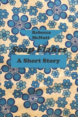 Soap Flakes: A Short Story by Rebecca Maye Holiday