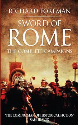 Sword of Rome: The Complete Campaigns by Richard Foreman