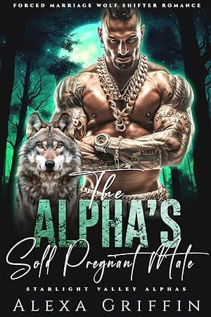 The Alpha's Sold Pregnant Mate by Alexa Griffin