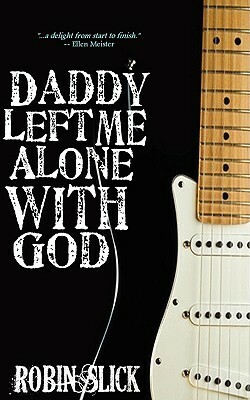 Daddy Left Me Alone with God by Robin Slick